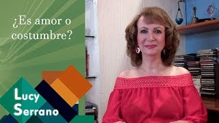 ¿Es amor o costumbre?  Lucy Serrano