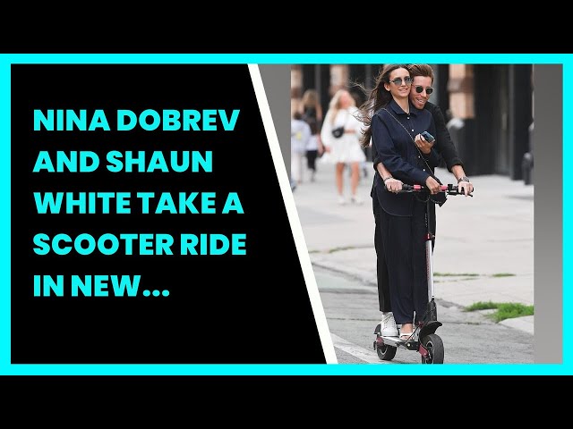 Shaun White, Nina Dobrev Share Electric Scooter, Rock Matching