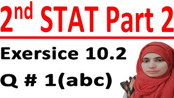 ICS stats part 2, 2nd year statistic part 2, Statistic part 2, C # 10 Lec 1 Ex10.2 Q # 1(abc)