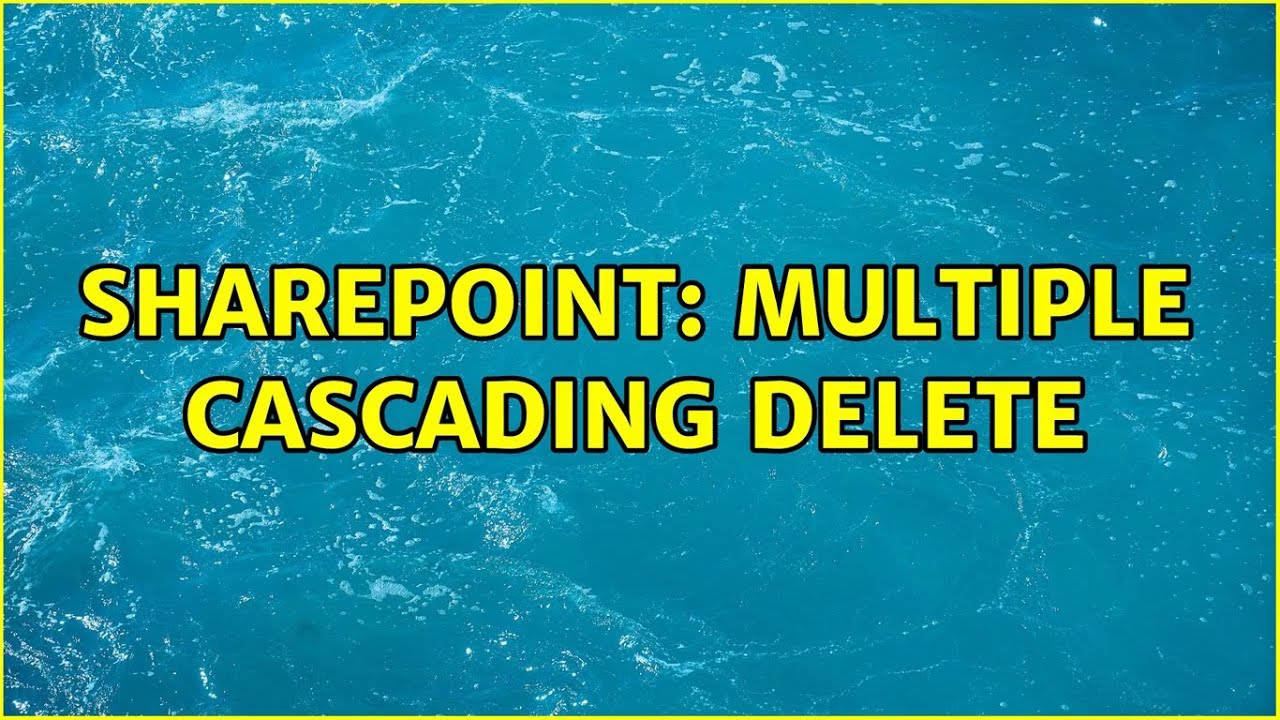 Sharepoint Multiple Cascading Delete YouTube