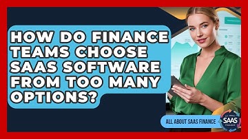 How Do Finance Teams Choose SaaS Software From Too Many Options? - All About SaaS Finance