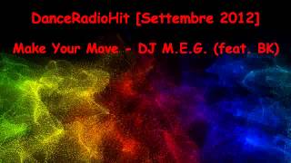 Make Your Move - DJ M.E.G. (feat. BK) [DanceRadioHit - Settembre 2012]