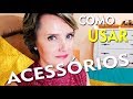 Como usar acessórios? Brincos, colares, anéis e pulseiras...