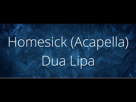 Dua Lipa I Homesick Acapella