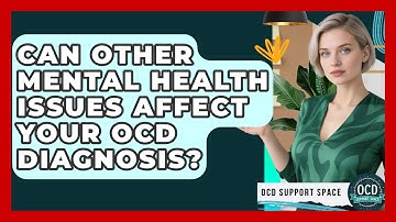 Can Other Mental Health Issues Affect Your OCD Diagnosis? - OCD Support Space