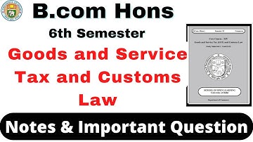 Goods and Service Tax & Customs Law Notes & Important Question | B.com Hons 6th Semester Notes | GST