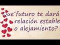 💖💔QUE FUTURO TE DA? RELACION ESTABLE O ALEJAMIENTO? TAROT AMOR INTERACTIVO