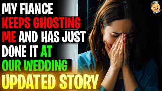 My Fiance Keeps GHOSTING Me And Has Just Done It At Our Wedding r/Relationships