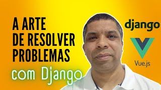A Arte de Resolver Problemas com Django
