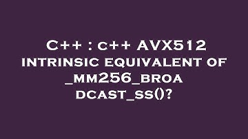 C++ : c++ AVX512 intrinsic equivalent of _mm256_broadcast_ss()?