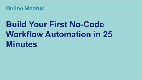 Online Meetup: Build Your First No-Code Workflow Automation in 25 Minutes