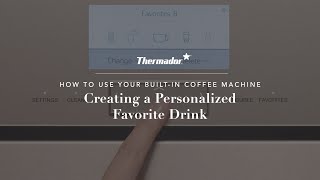 Creating a Personalized Favorite Beverage with Your Thermador Built-in Coffee Machine