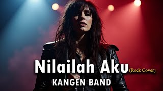 NILAILAH AKU – KANGEN BAND | VERSI ROCK KEREN