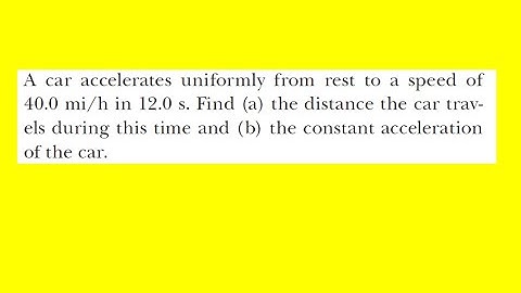 A car accelerates uniformly from rest to a speed of 40.0 mi/h in 12.0 s