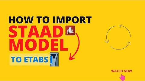 How to import the STAAD Model to ETABS