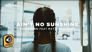 Achtabahn feat. Matt Andersen - Ain't No Sunshine (HD Official Video Clip)