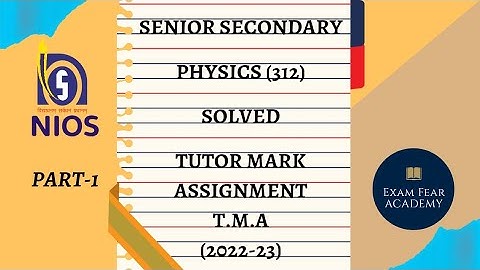 TUTOR MARK ASSIGNMENT [NEW T.M.A | 2022-23 | NIOS | SENIOR SECONDARY | PHYSICS (312)| PART 01|
