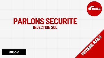 🎥  Sécurisez vos Applications Rails : Protéger vous des Injections SQL 🎥