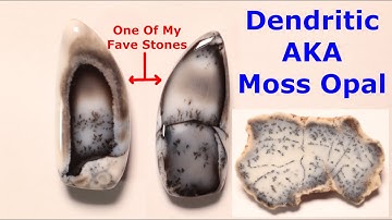 Dendritic Opal AKA Moss Opal. What Is It? Where Does It Come From? General Properties.