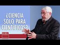 La ciencia es asunto de todos, seamos o no científicos