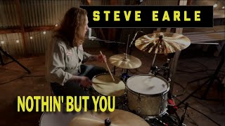 Nothin’ But You (Steve Earle) - drums: Lee McCormack