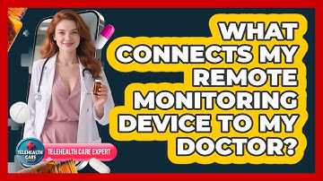 What Connects My Remote Monitoring Device To My Doctor?