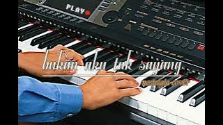 (BUKAN AKU TAK SAYANG) || SONG'S NOSTALGIA -  MUSIK RECOVER VERSI KIBOARD