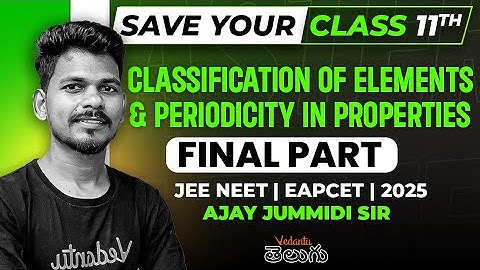 Classification of Elements & Periodicity in Properties - One Shot | Class 11 | JEE EAPCET 2025