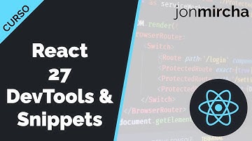 Curso React: 27. React DevTools & Snippets - jonmircha