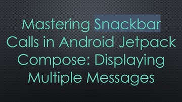 Mastering Snackbar Calls in Android Jetpack Compose: Displaying Multiple Messages