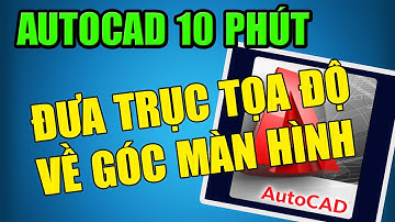 Autocad 10 Phút | Bài 11 | Đưa Trục Tọa Độ Về Góc Màn Hình