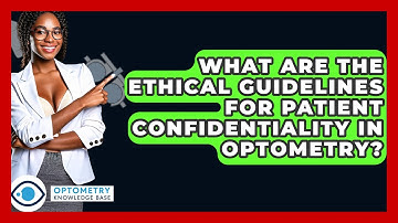 What Are The Ethical Guidelines For Patient Confidentiality In Optometry? - Optometry Knowledge Base