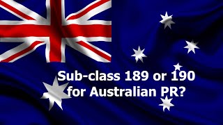 Sub-class 189 or 190 Visa for Australian Permanent Residency (PR)?