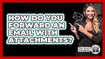 How Do You Forward An Email With Attachments?