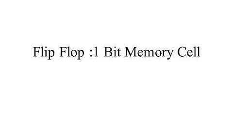 Flip Flop: 1Bit Memory Cell