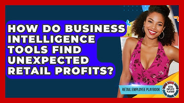 How Do Business Intelligence Tools Find Unexpected Retail Profits? - Retail Employee Playbook