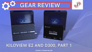 Gear Review: Kiloview E2 and D300, Part  1