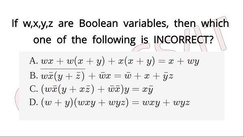 If w,x,y,z are Boolean variables, then which one of the following in Is incorrect gate 2017