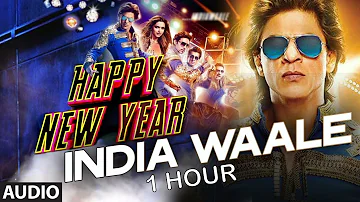 INDIA WAALE (1 HOUR) | HAPPY NEW YEAR | SHAH RUKH KHAN | DEEPIKA PADUKONE