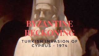 Turkish Invasion of Cyprus '74 -  Byzantine Reckoning
