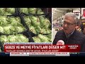 HABERTÜRK TV | TÜRKHAL Başkanı Yüksel TAVŞAN | Sebze Meyve Fiyatları