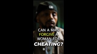 Can a man FORGIVE a woman for cheating?