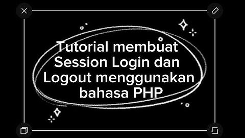 Tutorial Pembuatan Session Login dan Logout Menggunakan Bahasa PHP