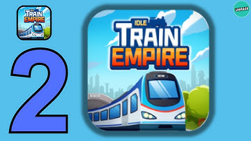 Idle Train Empire - Idle Games- Gameplay Walkthrough Part 2(iOS, Android)#tycoongame