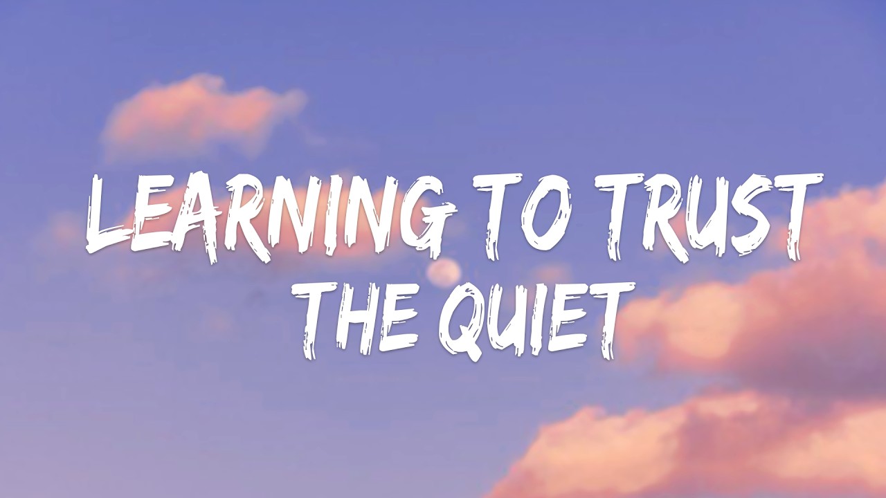 Learning to Trust the Quiet (Official Lyric Video)