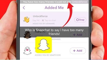 You Have Too Many Friends Could Not Add Snapchat 2023