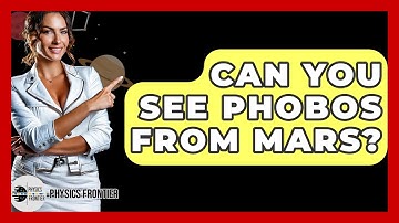 Can You See Phobos From Mars? - Physics Frontier
