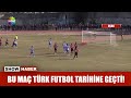 Bu maç Türk futbol tarihine geçti!