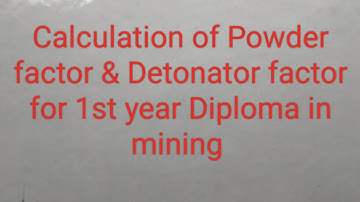 Calculation of Powder factor & Detonator factor for 1st year Diploma in mining