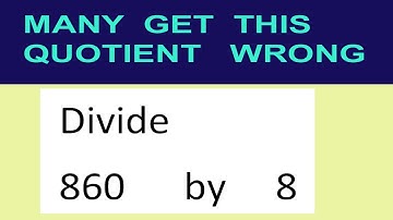Divide     860      by     8  many  get  this  quotient   wrong